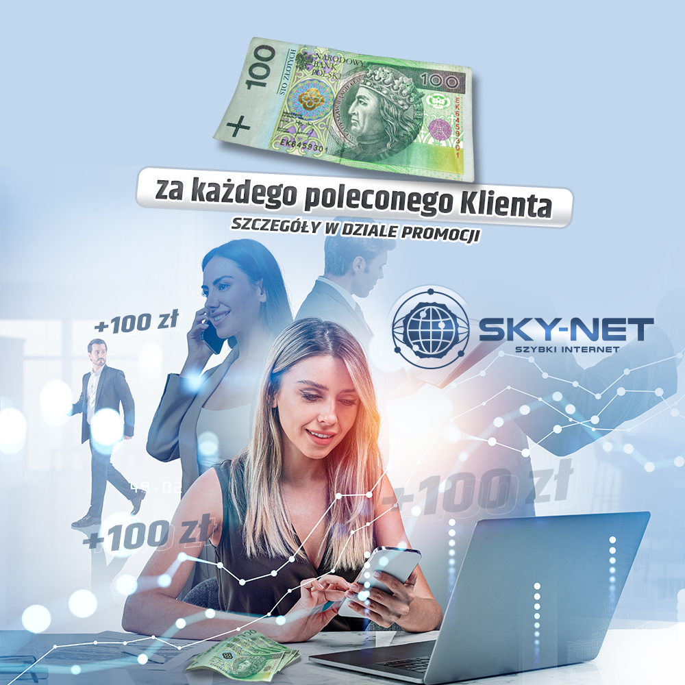 Zarabiaj ze SKY-NET. 100zł za każdego poleconego Klienta